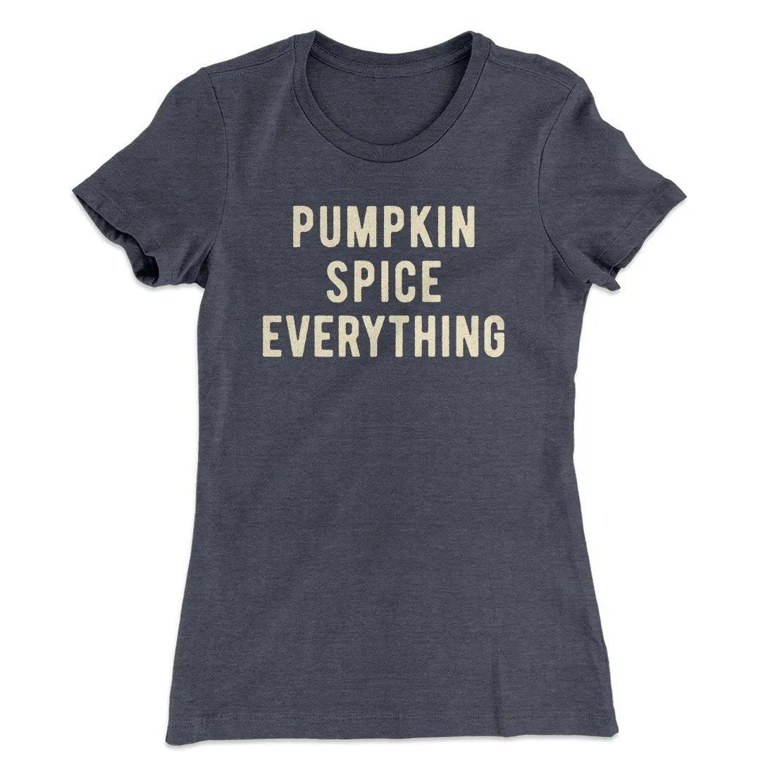 Pumpkin Spice Everything Funny Thanksgiving Women's T-Shirt