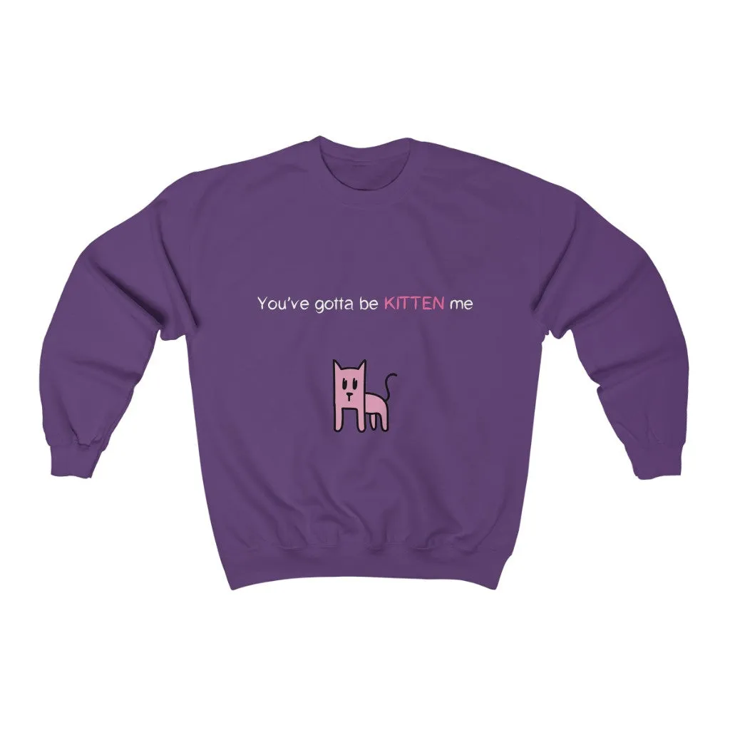 You've gotta be kitten me Unisex Heavy Blend™ Crewneck Sweatshirt