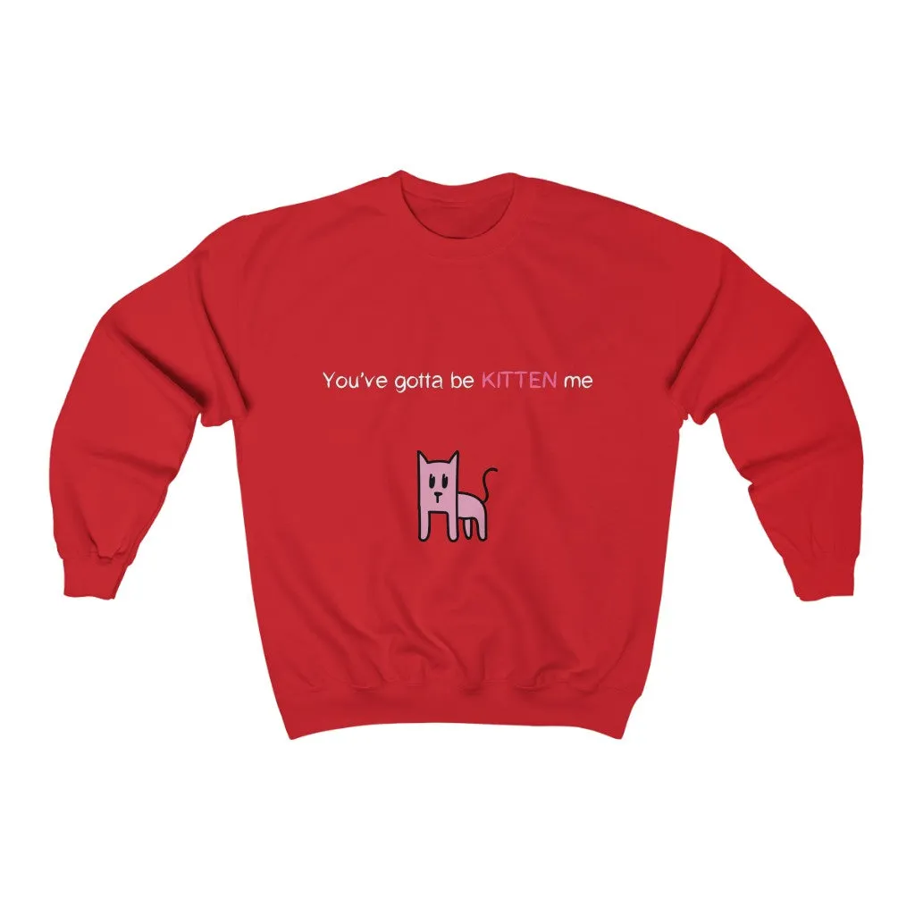 You've gotta be kitten me Unisex Heavy Blend™ Crewneck Sweatshirt