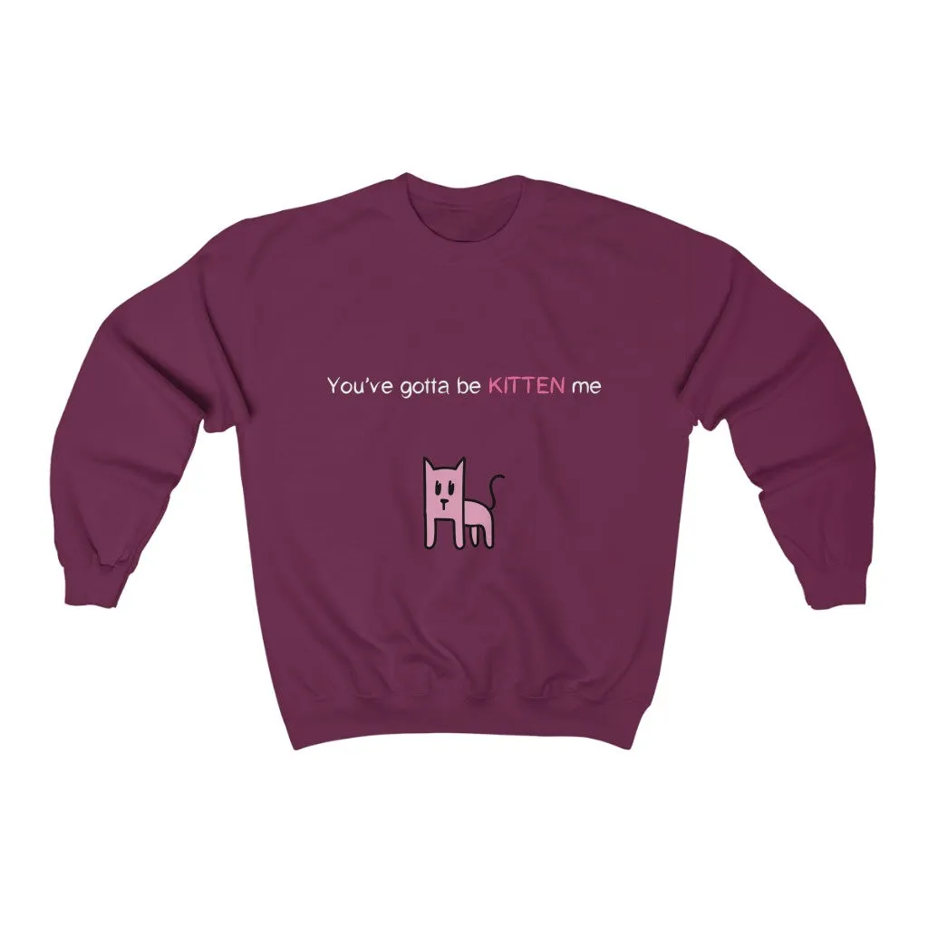 You've gotta be kitten me Unisex Heavy Blend™ Crewneck Sweatshirt