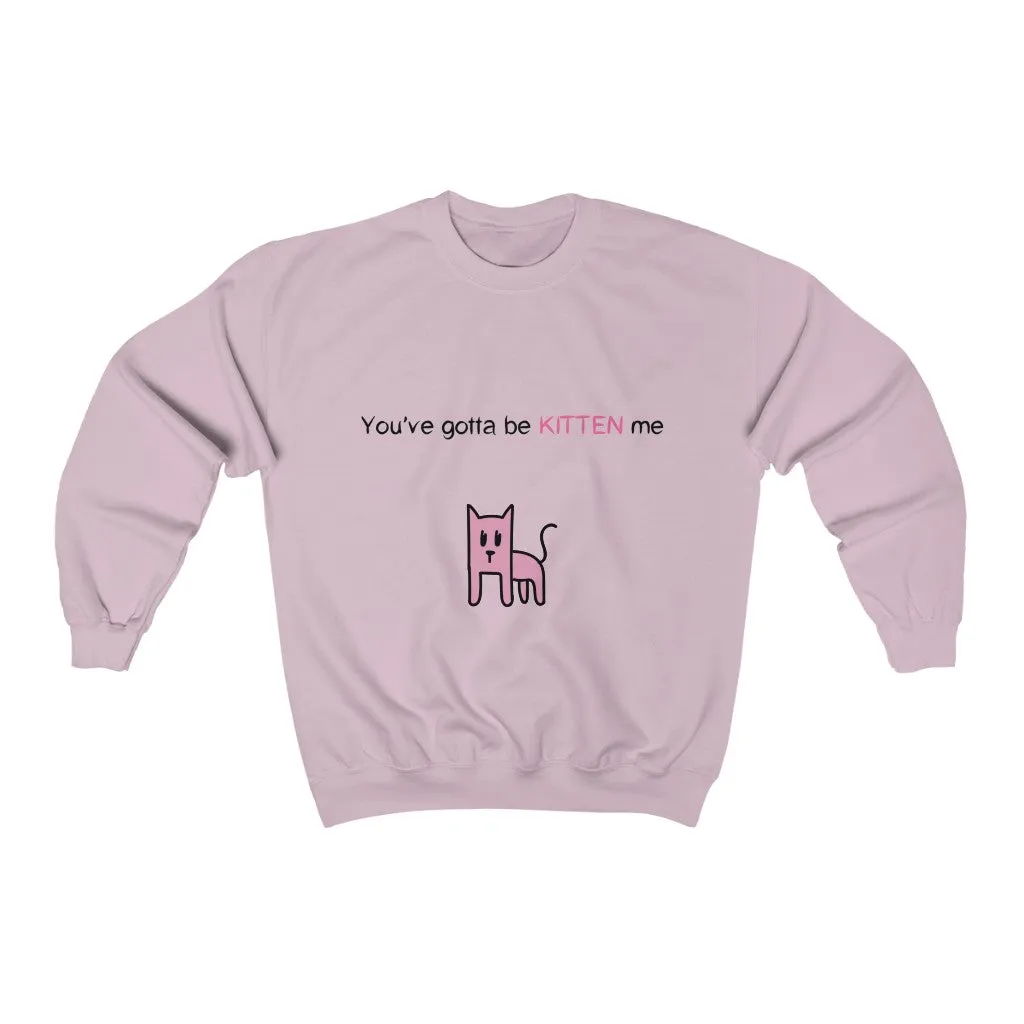 You've gotta be kitten me Unisex Heavy Blend™ Crewneck Sweatshirt