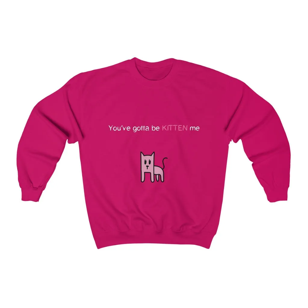 You've gotta be kitten me Unisex Heavy Blend™ Crewneck Sweatshirt