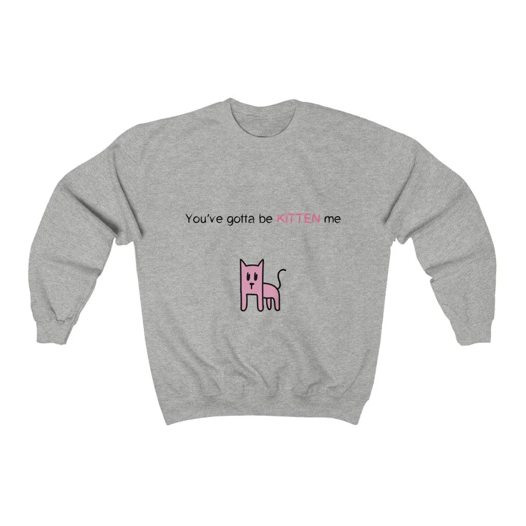 You've gotta be kitten me Unisex Heavy Blend™ Crewneck Sweatshirt