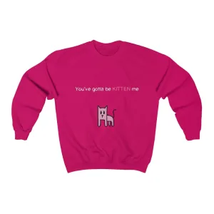 You've gotta be kitten me Unisex Heavy Blend™ Crewneck Sweatshirt